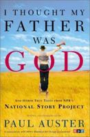 I Thought My Father Was God and Other True Tales from NPR's National Story Project 0805067140 Book Cover