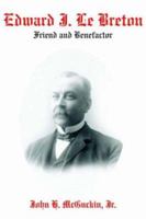 Edward J. Le Breton:Friend and Benefactor 1420834398 Book Cover