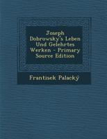 Joseph Dobrowsky's Leben Und Gelehrtes Werken 1144429374 Book Cover
