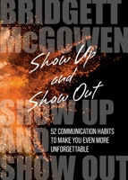 Show Up and Show Out: 52 Communication Habits to Make You Even More Unforgettable 1953315208 Book Cover
