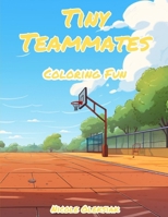 Tiny Teammates: Coloring Fun B0CVQ3YYGV Book Cover