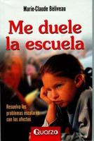 Me Duele la Escuela: Resuelva los Problemas Escolares Con los Afectos 9707320699 Book Cover