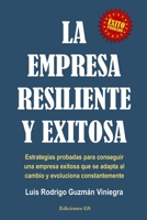LA EMPRESA RESILIENTE Y EXITOSA: Estrategias probadas para conseguir una empresa exitosa que se adapta al cambio y evoluciona constantemente. (Spanish Edition) B0FP3LS7CR Book Cover