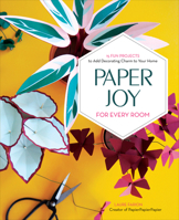 Paper Joy for Every Room: 15 Fun Projects to Add Decorating Charm to Your Home 0764360558 Book Cover