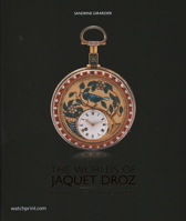 The Worlds of Jaquet Droz: Horological Art and Artistic Horology 2940506396 Book Cover