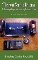 The Four Service Criteria: To Becoming a Magnet and Attracting Customers to You. a Pocket Guide 0985675004 Book Cover