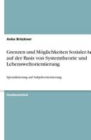 Grenzen und Möglichkeiten Sozialer Arbeit auf der Basis von Systemtheorie und Lebensweltorientierung: Spezialisierung auf Subjektorientierung 3640517326 Book Cover