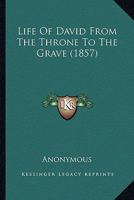 Life Of David From The Throne To The Grave 1148230777 Book Cover