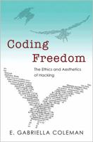 Coding Freedom: The Ethics and Aesthetics of Hacking 0691144613 Book Cover