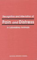 Recognition and Alleviation of Pain and Distress in Laboratory Animals 0309075254 Book Cover