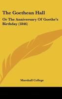 The Goethean Hall: Or The Anniversary Of Goethe's Birthday 1167165683 Book Cover