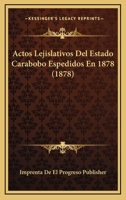 Actos Lejislativos del Estado Carabobo Espedidos En 1878... 1160281580 Book Cover