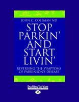 Stop Parkin' And Start Livin': Reversing the Symptoms of Parkinson's Disease 0855723688 Book Cover