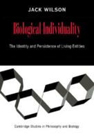 Biological Individuality: The Identity and Persistence of Living Entities (Cambridge Studies in Philosophy and Biology) 0521624258 Book Cover