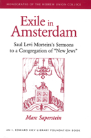 Exile In Amsterdam: Saul Levi Morteira's Sermons To A Congregation Of "new Jews" (Monographs of the Hebrew Union College) 0822963736 Book Cover