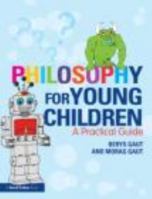 Philosophy for Young Children: A Practical Guide 0415619742 Book Cover