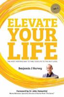 Elevate Your Life: The Most Inspiring Way to Take Your Life to the Next Level 1925471012 Book Cover