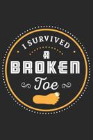 I Survived A Broken Toe: Broken Bone Gag Journal or Notebook For the Adventuresome Dare Devil 1074419685 Book Cover