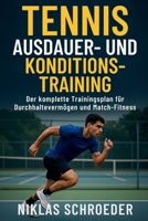 Tennis Ausdauer- & Konditionstraining: Der komplette Trainingsplan für Durchhaltevermögen und Match-Fitness B0FWRTTHVS Book Cover