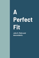 A Perfect Fit: John H. Mohn and descendants. 1105527638 Book Cover
