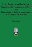 From Reform to Reduction: Reports on the Management of Navy and Department of Defense Laboratories in the Post-Cold War Era 1478216573 Book Cover