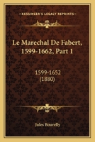 Le Marechal De Fabert, 1599-1662, Part 1: 1599-1652 (1880) 1160163707 Book Cover