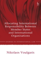 Allocating International Responsibility Between Member States and International Organisations 1509946047 Book Cover