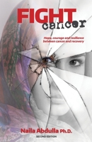 Fight Cancer- Second Edition: Hope, courage and resilience between cancer and recovery 1989848249 Book Cover