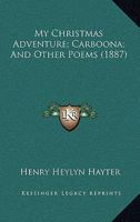 My Christmas Adventure; Carboona; And Other Poems 1104298457 Book Cover