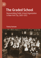 The Graded School: Reassembling Public School Organization in New York City, 1805–1921 3031994612 Book Cover
