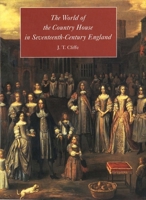 The World of the Country House in Seventeenth-Century England 0300076436 Book Cover