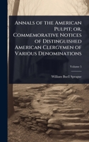 Annals of the American Pulpit; or, Commemorative Notices of Distinguished American Clergymen of Various Denominations 1024029077 Book Cover