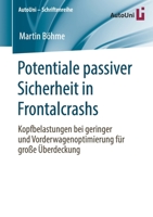 Potentiale Passiver Sicherheit in Frontalcrashs: Kopfbelastungen Bei Geringer Und Vorderwagenoptimierung F�r Gro�e �berdeckung 3658286024 Book Cover