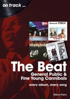 The Beat, General Public and Fine Young Cannibals: Every Album, Every Song 1789522749 Book Cover