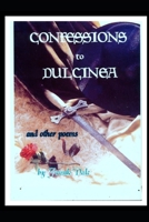 Confessions to Dulcinea And Other Poems: s 1734587261 Book Cover