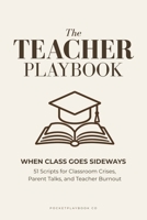 The Teacher Playbook: When Class Goes Sideways: 51 Scripts for Classroom Crises, Parent Talks, and Teacher Burnout (PocketPlaybook) B0HJFV5DZR Book Cover