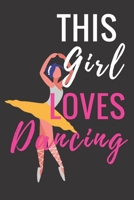 This Girl Loves Dancing: Ballet journal Ruled lined White Notebook Cover Logbook page 6x9 inches, 122 pages Perfect to write notes about Dancing lessons Gifts for Toddler Girls Girl, Boys, Dancers & d 1710162961 Book Cover