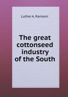 The Great Cottonseed Industry of the South 1358284660 Book Cover