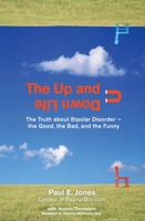 The Up And Down Life: The Truth About Bipolar Disorder--the Good, the Bad, and the Funny 0399534229 Book Cover