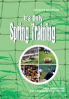 It's Only Spring Training: Training Guide For Embracing Your Future 1940359120 Book Cover