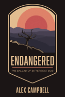 Endangered: The Ballad of Bitterroot Bob 166674364X Book Cover