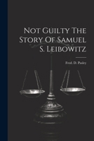 Not Guilty The Story Of Samuel S. Leibowitz 102122717X Book Cover