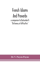 French idioms and proverbs: a companion to Deshumbert's "Dictionary of difficulties" 9354150837 Book Cover