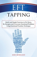 EFT Tapping: Quick and Simple Exercises to De-Stress, Re-Energize and Overcome Emotional Problems Using Emotional Freedom Technique 1500955485 Book Cover