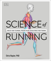 Science of Running: Analyze your Technique, Prevent Injury, Revolutionize your Training 1465489576 Book Cover
