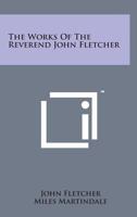 The Works Of The Reverend John Fletcher 1430452099 Book Cover