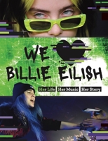 We Love Billie Eilish: Her Life - Her Music - Her Story 1839350326 Book Cover
