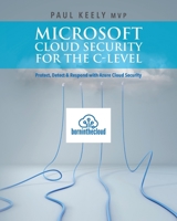 Microsoft Cloud Security for the C-level: Protect, Detect & Respond with Azure Cloud Security 1539602710 Book Cover