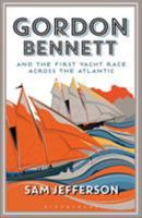 Gordon Bennett and the First Yacht Race Across the Atlantic 1472941020 Book Cover