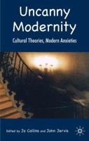 Uncanny Modernity: Cultural Theories, Modern Anxieties 0230517714 Book Cover